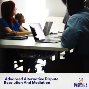 ADVANCED ALTERNATIVE DISPUTE RESOLUTION AND MEDIATION