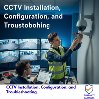 CCTV Installation, Configuration, and Troubleshooting