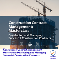 Construction Contract Management Masterclass: Developing and Managing Successful Construction Contracts