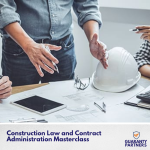 Construction Law and Contract Administration Masterclass