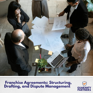 Franchise Agreements: Structuring, Drafting, and Dispute Management