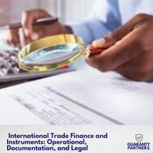 International Trade Finance and Instruments: Operational, Documentation, and Legal