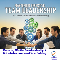 Mastering Effective Team Leadership A Guide to Teamwork and Team Building Mastering Effective Team Leadership: A Guide to Teamwork and Team Building