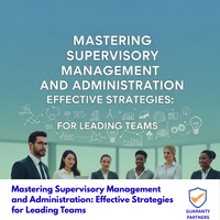 Mastering Supervisory Management and Administration: Effective Strategies for Leading Teams