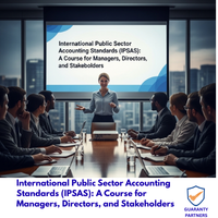 International Public Sector Accounting Standards (IPSAS) A Course for Managers, Directors, and Stakeholders International Public Sector Accounting Standards (IPSAS): A Course for Managers, Directors, and Stakeholders